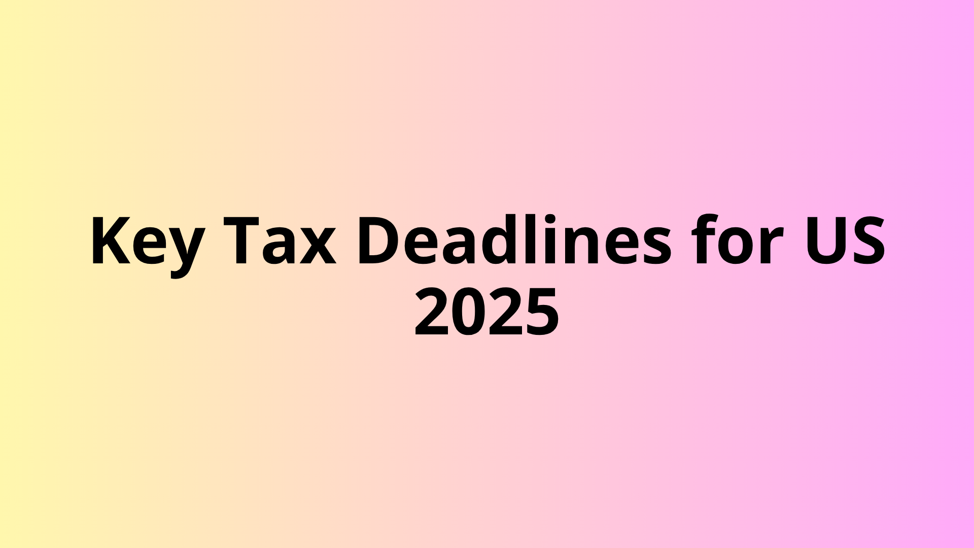 Key Tax Deadlines for US Businesses in 2025